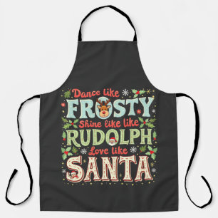 Dance Like Frosty Shine Like Rudolph Love Apron