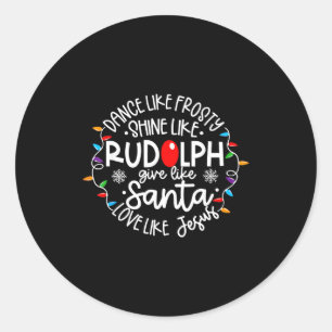 Dance Like Frosty Shine Like Rudolph Love Like Jes Classic Round Sticker