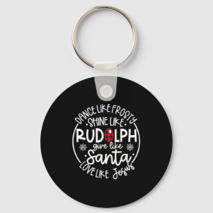 Dance Like Frosty Shine Like Rudolph Love Like Jes Keychain