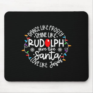 Dance Like Frosty Shine Like Rudolph Love Like Jes Mouse Pad