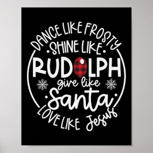 Dance Like Frosty Shine Like Rudolph Love Like Jes Poster