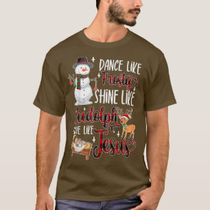 Dance Like Frosty Shine Like Rudolph Love Like Jes T-Shirt