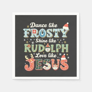 Dance Like Frosty Shine Like Rudolph Love Like   Napkin