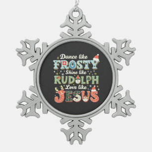 Dance Like Frosty Shine Like Rudolph Love Like   Snowflake Pewter Christmas Ornament