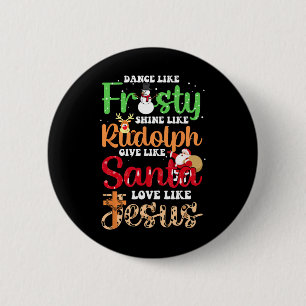 Dance Like Frosty Shine Rudolph Give Santa Love Je 2 Inch Round Button