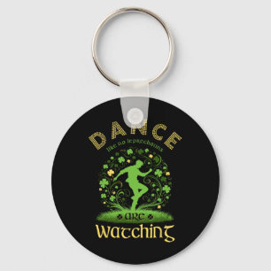 Dance Like No Leprechauns Are Watching Saint Patri Keychain