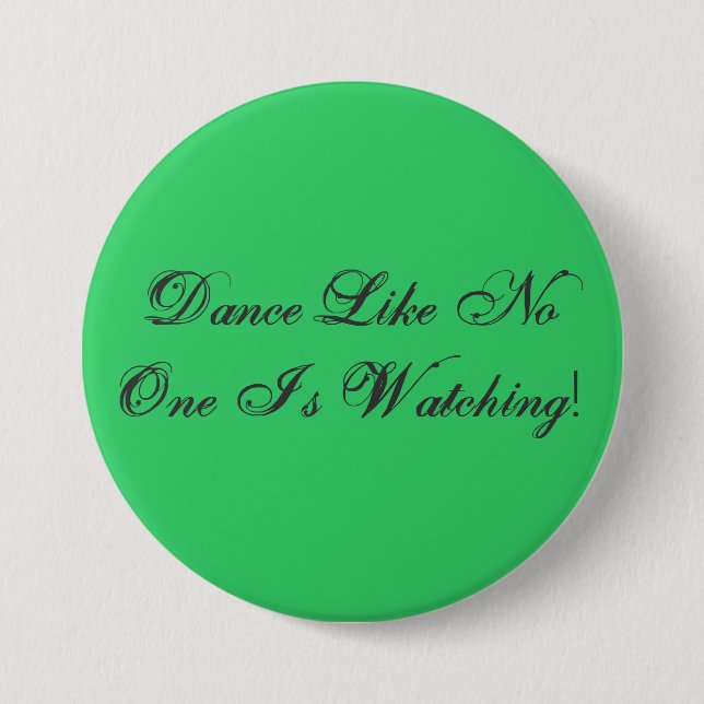 Dance Like No One Is Watching! 3 Inch Round Button (Front)