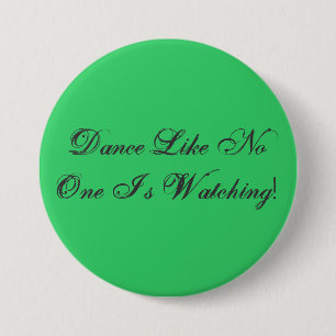Dance Like No One Is Watching! 3 Inch Round Button