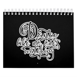 Dance Like No Ones Watching Best Dancers Calendar