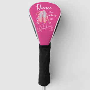 Dance like nobody is watching ballet shoes ladies golf head cover