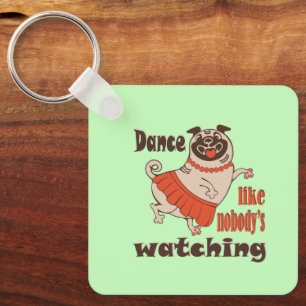 Dance like nobody is watching girly Pug Dog Keychain
