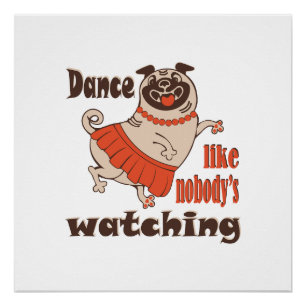 Dance like nobody is watching girly Pug Dog Poster