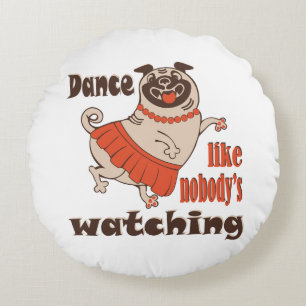 Dance like nobody is watching girly Pug Dog Round Pillow