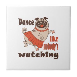 Dance like nobody is watching girly Pug Dog Tile