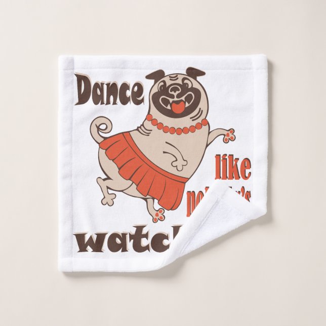 Dance like nobody is watching girly Pug Dog Wash Cloth (Wash Cloth)
