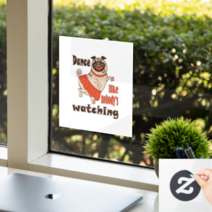 Dance like nobody is watching girly Pug Dog Window Cling
