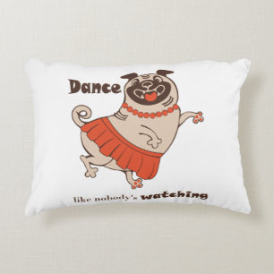 Dance like nobody is watching Pug Girl    Accent Pillow