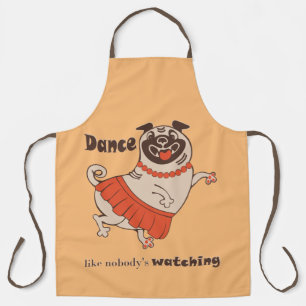 Dance like nobody is watching Pug Girl Apron