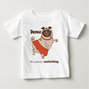Dance like nobody is watching Pug Girl  Baby T-Shirt