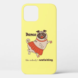 Dance like nobody is watching Pug Girl iPhone 12 Case