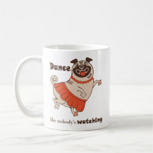 Dance like nobody is watching Pug Girl Coffee Mug