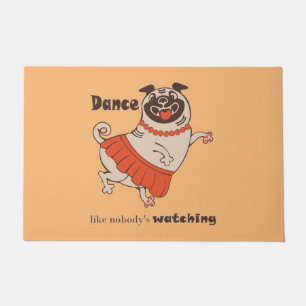 Dance like nobody is watching Pug Girl   Doormat