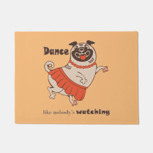 Dance like nobody is watching Pug Girl   Doormat