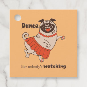 Dance like nobody is watching Pug Girl   Favour Tags
