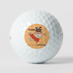 Dance like nobody is watching Pug Girl   Golf Balls