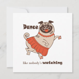 Dance like nobody is watching Pug Girl   Invitation