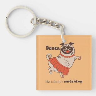 Dance like nobody is watching Pug Girl Keychain