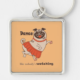 Dance like nobody is watching Pug Girl Keychain
