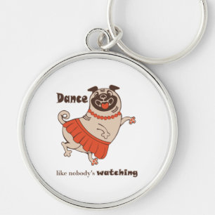 Dance like nobody is watching Pug Girl Keychain