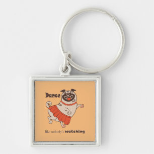 Dance like nobody is watching Pug Girl Keychain