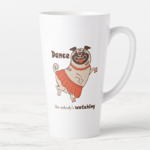 Dance like nobody is watching Pug Girl Latte Mug