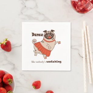 Dance like nobody is watching Pug Girl   Napkin