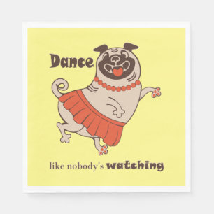 Dance like nobody is watching Pug Girl   Napkin