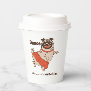 Dance like nobody is watching Pug Girl  Paper Cups