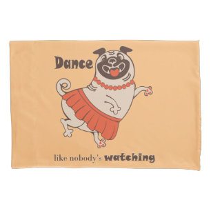 Dance like nobody is watching Pug Girl Pillowcase