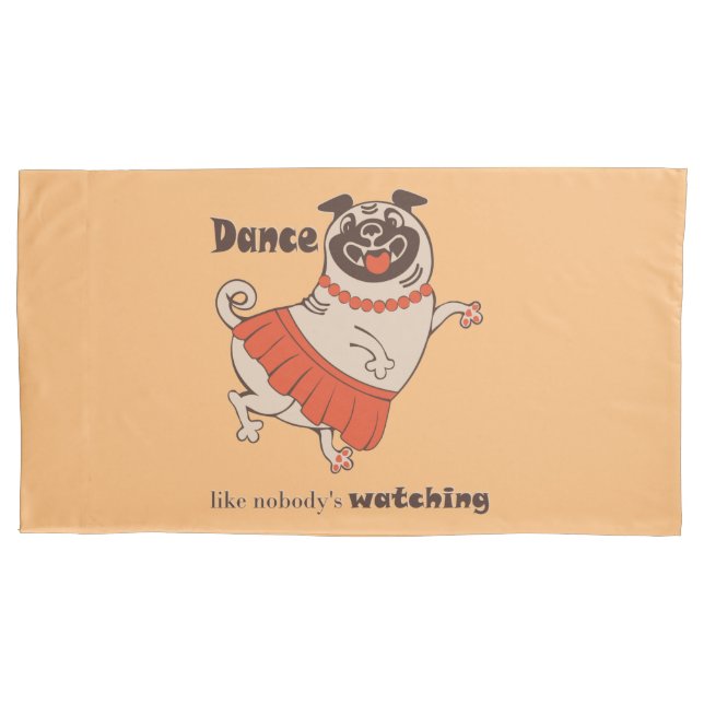 Dance like nobody is watching Pug Girl  Pillowcase (Front)