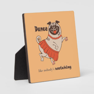Dance like nobody is watching Pug Girl   Plaque
