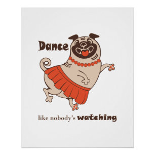 Dance like nobody is watching Pug Girl  Poster