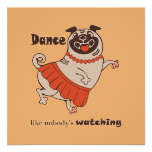 Dance like nobody is watching Pug Girl   Poster