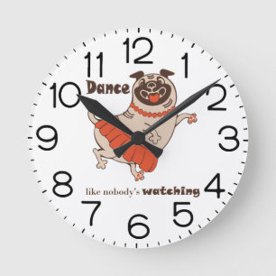 Dance like nobody is watching Pug Girl   Round Clock