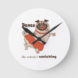 Dance like nobody is watching Pug Girl   Round Clock