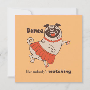 Dance like nobody is watching Pug Girl   Save The Date