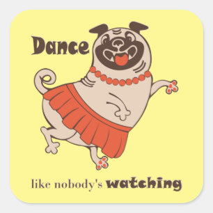 Dance like nobody is watching Pug Girl    Square Sticker