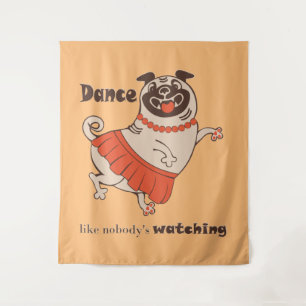 Dance like nobody is watching Pug Girl   Tapestry
