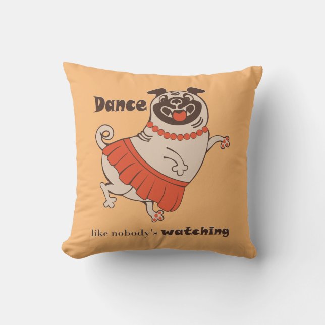 Dance like nobody is watching Pug Girl   Throw Pillow (Front)