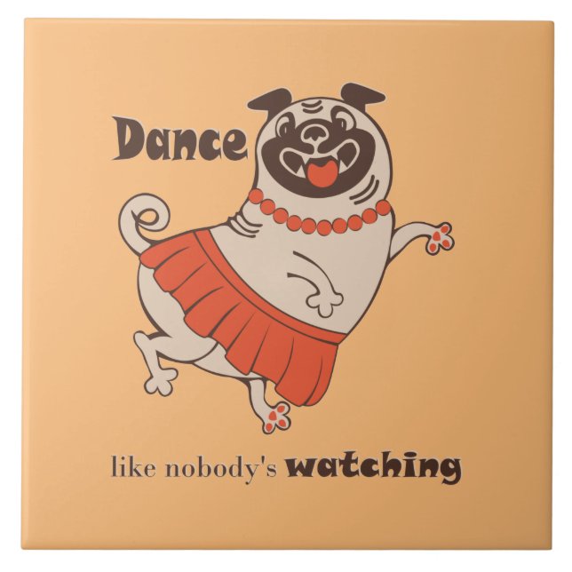 Dance like nobody is watching Pug Girl   Tile (Front)
